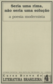 Seria uma Rima, Não Seria uma Solução - A Poesia Modernista