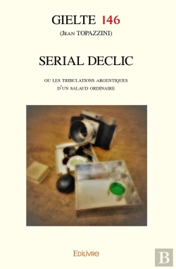 Bertrand.pt - Serial Declic : Ou Les Tribulations Argentiques D'Un Salaud Ordinaire