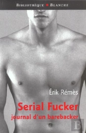 Serial Fucker ; Journal D'Un Barebacker