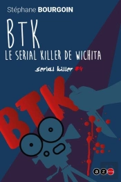 Serial Killer - T04 - B.T.K. - Le Serial Killer De Wichita