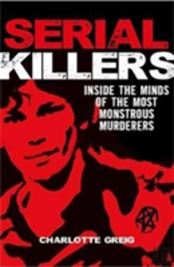 Bertrand.pt - Serial Killers Inside The Minds Of The Most Monstrous Murderers