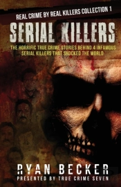 Serial Killers: The Horrific True Crime