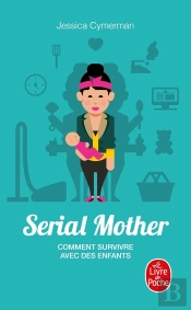 Serial Mother ; Comment Survivre Avec Des Enfants