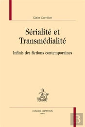 Sérialité Et Transmédialité ; Infinis Des Fictions Contemporaines