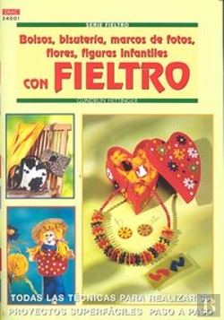 Bertrand.pt - Serie Fieltro Nº 1. Bolsos, Bisutería, Marcos De Fotos, Flores, Figuras Infantiles Con Fieltro.