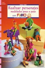 Serie Fimo Nº 25. Realizar Personajes Modelados Paso A Paso Con Fimo
