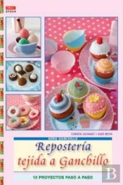 Serie Ganchillo Nº 4. Repostería Tejida A Ganchillo