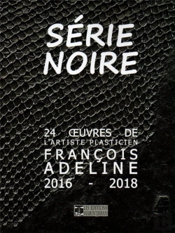 Bertrand.pt - Série Noire 24 Oeuvres De L'Artiste Plasticien François Adeline 2016 - 2018