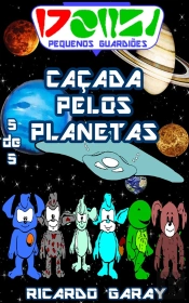 Serie Pequenos Guardiões - Caçada Pelo Planetas
