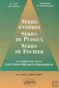 Bertrand.pt - Séries Entières, Série De Puiseux, Séries De Fourier Et Compléments Sur Les Fonctions Presque-Périodiques 2e Cycle Universitaire, Agrégations