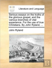 Serious Essays On The Truths Of The Glor