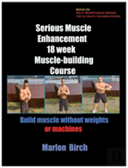 Serious Muscle Enhancement 18 Week Muscle-Building Course