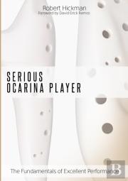 Serious Ocarina Player - The Fundamentals Of Excellent Performance