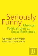 Seriously Funny : Mexican Political Jokes As Social Resistance