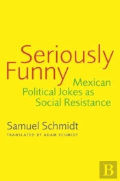 Seriously Funny : Mexican Political Jokes As Social Resistance