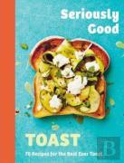 Seriously Good Toast
