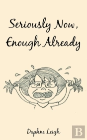 Seriously Now, Enough Already