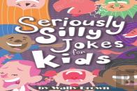 Seriously Silly Jokes For Kids
