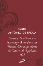 Sermões: Do Primeiro Domingo Do Advento Ao Terceiro Domingo Depois Da Oitava Da Epifania
