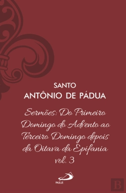 Bertrand.pt - Sermões: Do Primeiro Domingo Do Advento Ao Terceiro Domingo Depois Da Oitava Da Epifania