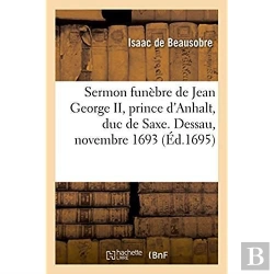 Bertrand.pt - Sermon Funebre De Jean George Ii, Prince D'Anhalt, Duc De Saxe. Dessau, Novembre 1693