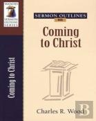 Sermon Outlines On Coming To Christ