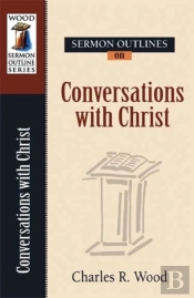 Sermon Outlines On Conversations Of Christ