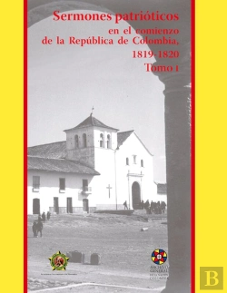 Bertrand.pt - Sermones Patrióticos En El Comienzo De La República De Colombia, 1819-1820