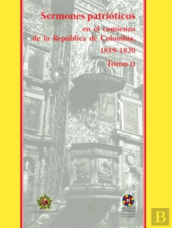 Bertrand.pt - Sermones Patrióticos En El Comienzo De La República De Colombia, 1819-1821