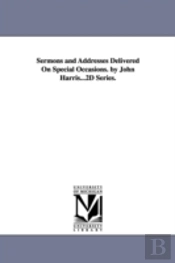 Sermons And Addresses Delivered On Special Occasions. By John Harris...2d Series.