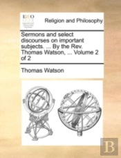 Sermons And Select Discourses On Importa