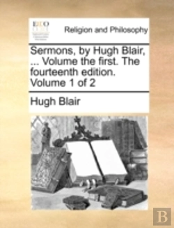 Bertrand.pt - Sermons, By Hugh Blair, ... Volume The First. The Fourteenth Edition. Volume 1 Of 2