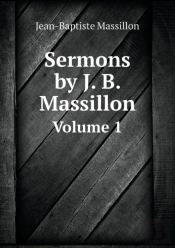 Sermons By J. B. Massillon Volume 1