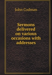 Sermons Delivered On Various Occasions With Addresses