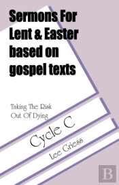 Sermons For Lent/Easter Based On Gospel Texts For Cycle C