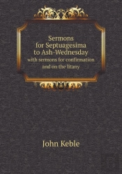 Sermons For Septuagesima To Ash-Wednesday With Sermons For Confirmation And On The Litany