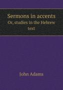Sermons In Accents Or, Studies In The Hebrew Text