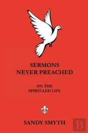 Sermons Never Preached On The Spirit-Led Life