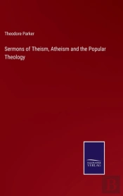 Sermons Of Theism, Atheism And The Popular Theology