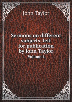 Bertrand.pt - Sermons On Different Subjects, Left For Publication By John Taylor Volume 1