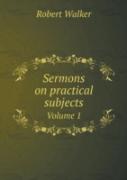 Sermons On Practical Subjects Volume 1
