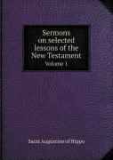 Sermons On Selected Lessons Of The New Testament Volume 1