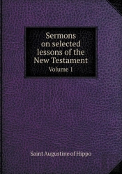 Sermons On Selected Lessons Of The New Testament Volume 1