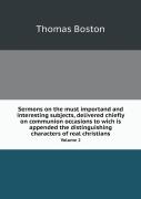 Sermons On The Must Importand And Interesting Subjects, Delivered Chiefly On Communion Occasions To Wich Is Appended The Distinguishing Characters Of Real Christians Volume 2