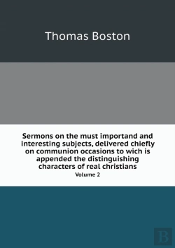 Bertrand.pt - Sermons On The Must Importand And Interesting Subjects, Delivered Chiefly On Communion Occasions To Wich Is Appended The Distinguishing Characters Of Real Christians Volume 2