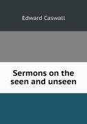 Sermons On The Seen And Unseen