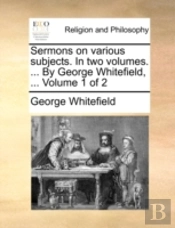 Sermons On Various Subjects. In Two Volu