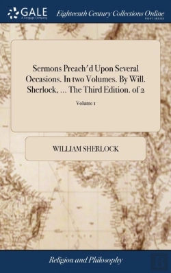 Bertrand.pt - Sermons Preach'D Upon Several Occasions. In Two Volumes. By Will. Sherlock, ... The Third Edition. Of 2; Volume 1