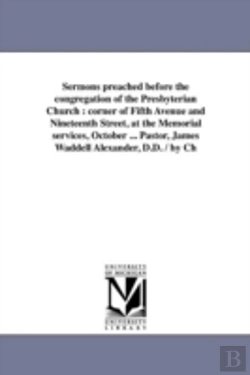Bertrand.pt - Sermons Preached Before The Congregation Of The Presbyterian Church : Corner Of Fifth Avenue And Nineteenth Street, At The Memorial Services, October
