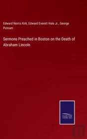 Sermons Preached In Boston On The Death Of Abraham Lincoln
